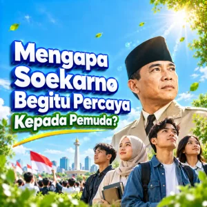 Mengapa Soekarno Begitu Percaya pada Pemuda?